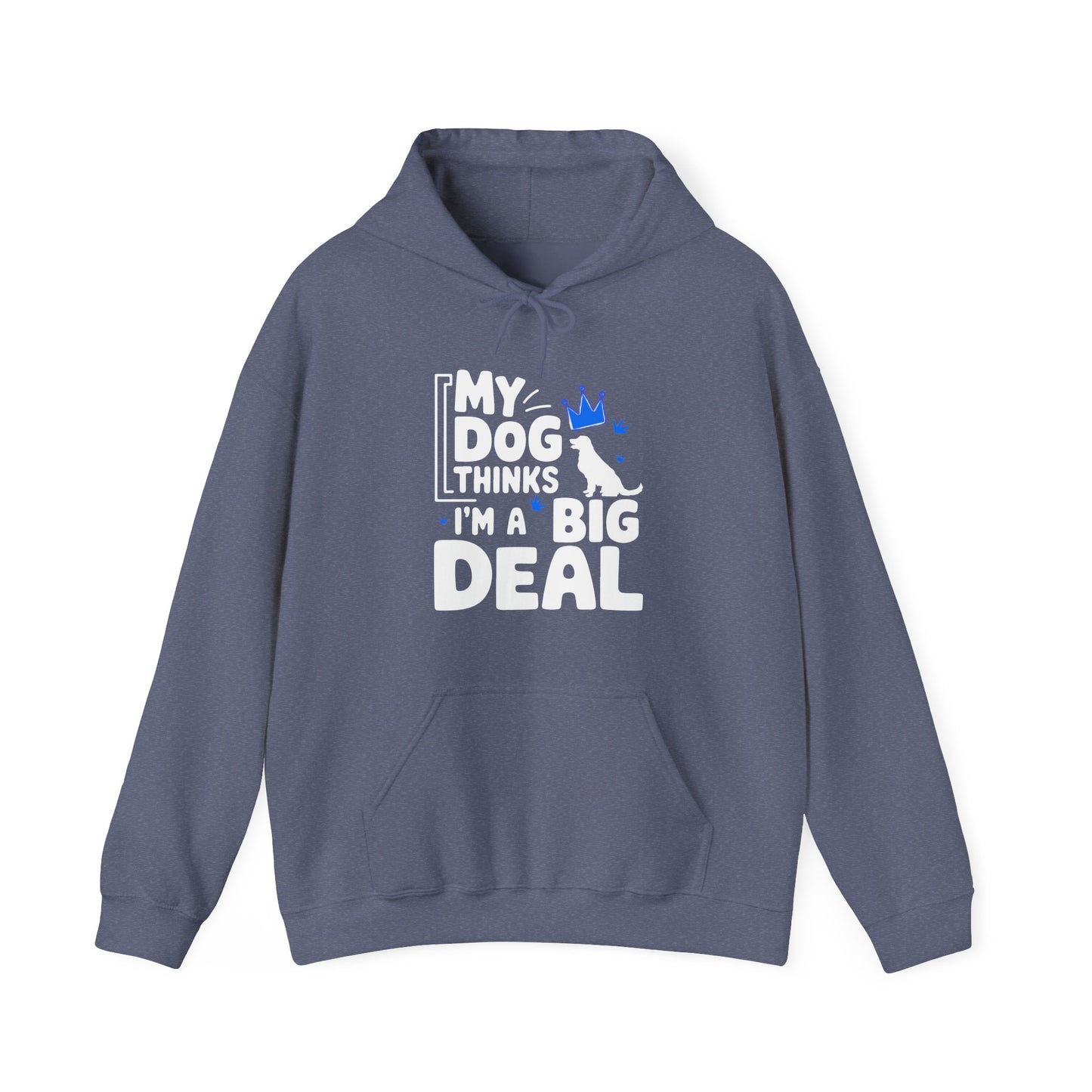 My Dog Thinks I'm A Big Deal Hoodie | Funny Dog Lover Gift