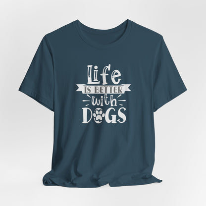 Life Is Better With Dogs Unisex T-Shirt
