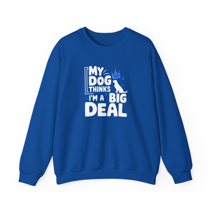 My Dog Thinks I'm A Big Deal Sweatshirt | Funny Dog Lover Gift