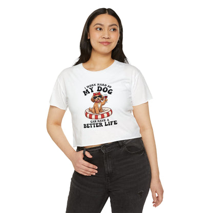 “I Work Hard So My Dog Can Have a Better Life” Cute Dog Crop Top